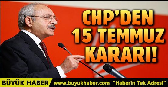 CHP'den flaş 15 Temmuz kararı