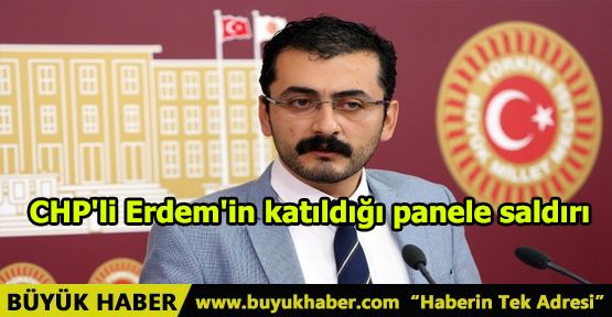 CHP'li Erdem'in katıldığı panele saldırı