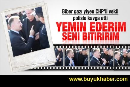 CHP'li vekilden polise: Seni bitiririm
