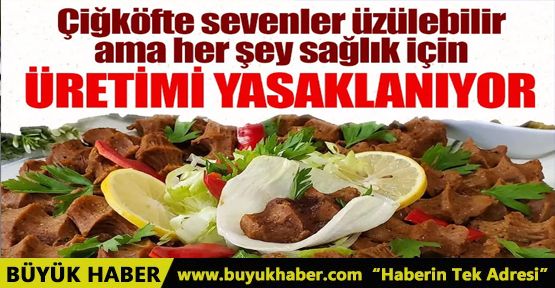 Çiğköfte sevenler dikkat! Bu ürünler artık üretilmeyecek