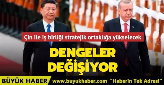 Çin ile iş birliği stratejik ortaklığa yükselecek