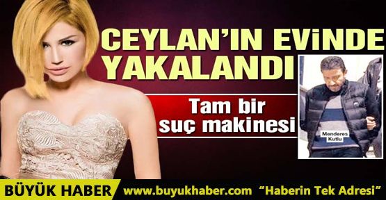 Cinayetten aranan zanlı Ceylan’ın evinde yakalandı