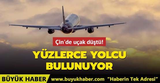 Çin'de 133 kişiyi taşıyan yolcu uçağı düştü