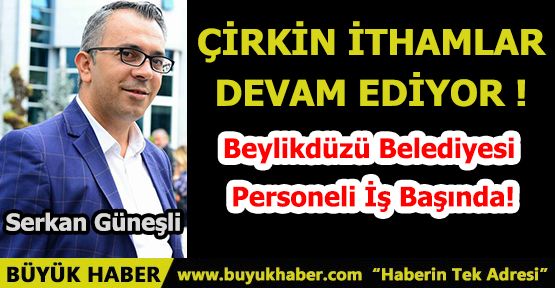 ÇİRKİN İTHAMLAR DEVAM EDİYOR