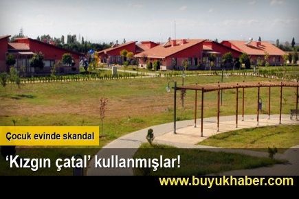 Çocuk evinde skandal