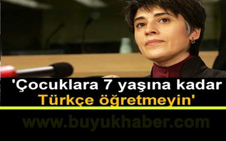 Çocuklara 7 yaşına kadar Türkçe öğretmeyin'