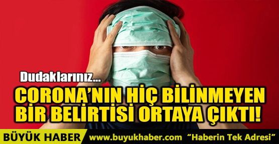 CORONA'NIN HİÇ BİLİNMEYEN BİR BELİRTİSİ ORTAYA ÇIKTI