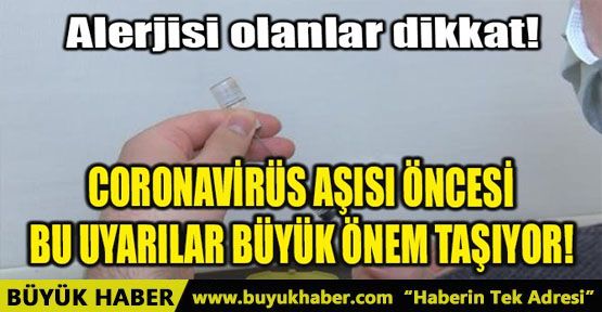 CORONAVİRÜS AŞISI ÖNCESİ BU UYARILAR BÜYÜK ÖNEM TAŞIYOR