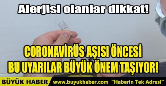 CORONAVİRÜS AŞISI ÖNCESİ BU UYARILAR BÜYÜK ÖNEM TAŞIYOR