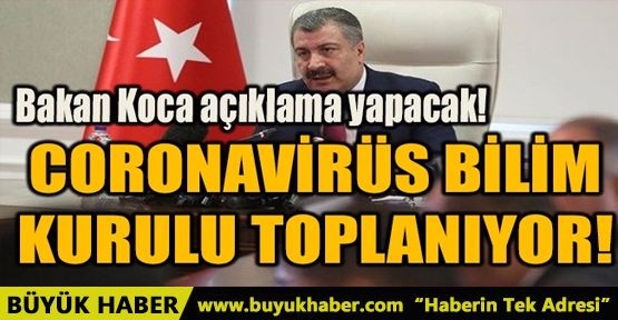 CORONAVİRÜS BİLİM KURULU TOPLANIYOR!