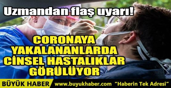 CORONAYA YAKALANANLARDA, CİNSEL HASTALIKLAR GÖRÜLÜYOR