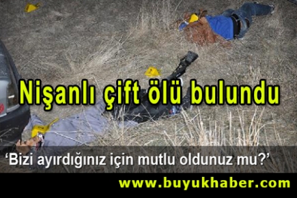 Çorum'da kayıp nişanlı çift ölü bulundu
