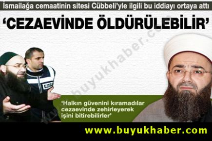 Cübbeli Ahmet cezaevinde öldürülebilir