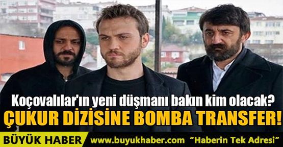 ÇUKUR DİZİSİNE BOMBA TRANSFER!