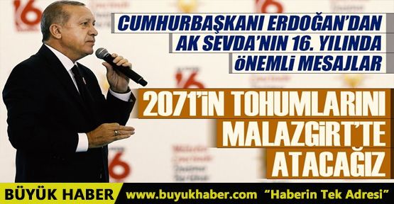 Cumhurbaşkanı Erdoğan: 2071’in tohumlarını Malazgirt’te atacağız