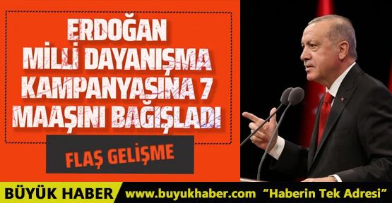 Cumhurbaşkanı Erdoğan 7 aylık maaşını kampanyaya bağışladı