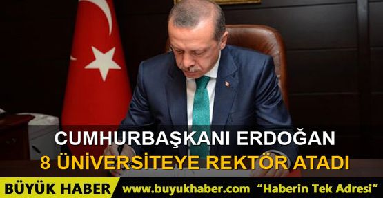 Cumhurbaşkanı Erdoğan 8 üniversiteye rektör atadı