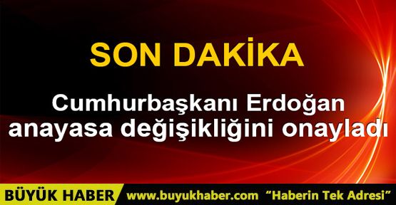 Cumhurbaşkanı Erdoğan anayasa değişikliğini onayladı