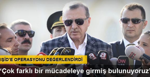 Cumhurbaşkanı Erdoğan IŞİD operasyonunu değerlendirdi