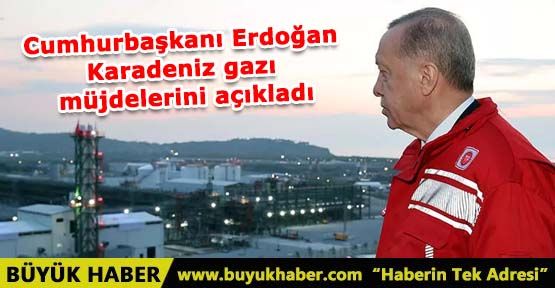 Cumhurbaşkanı Erdoğan Karadeniz gazı müjdelerini açıkladı