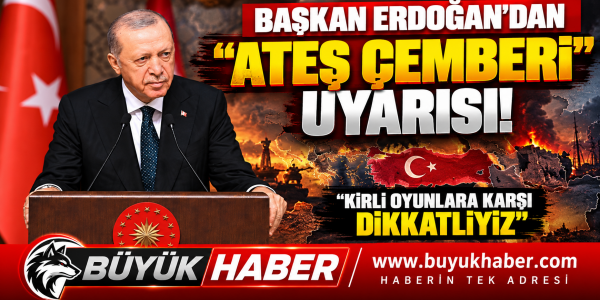 CUMHURBAŞKANI ERDOĞAN'DAN “ATEŞ ÇEMBERİ” UYARISI: KARANLIK VE KİRLİ OYUNLARA KARŞI TEYAKKUZDAYIZ!