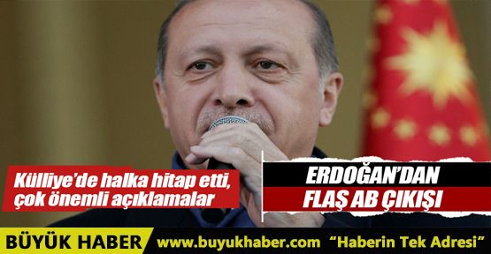 Cumhurbaşkanı Erdoğan'dan flaş AB çıkışı