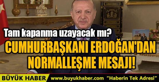 CUMHURBAŞKANI ERDOĞAN'DAN NORMALLEŞME MESAJI