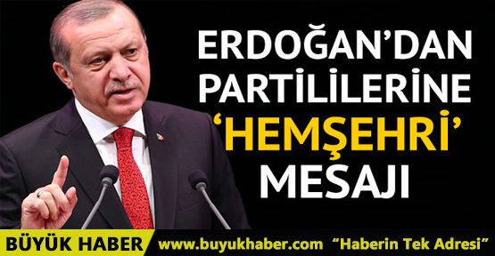 Cumhurbaşkanı Erdoğan'dan partililerine 'hemşehri' mesajı