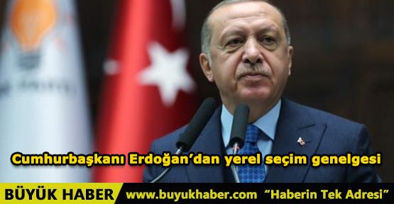 Cumhurbaşkanı Erdoğan’dan yerel seçim genelgesi