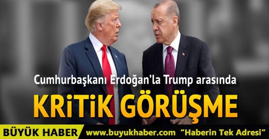 Cumhurbaşkanı Erdoğan'la Trump arasında kritik görüşme