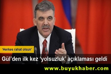 Cumhurbaşkanı Gül'den ilk kez ‘yolsuzluk’ açıklaması geldi