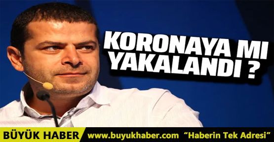 Cüneyt Özdemir koronavirüse mi yakalandı?