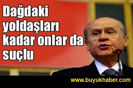 Dağdaki yoldaşları kadar onlar da suçlu