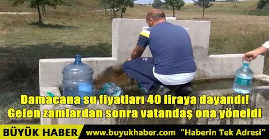 DAMACANA SU FİYATLARI 40 LİRAYA DAYANDI