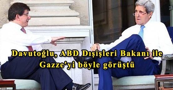 Davutoğlu, ABD Dışişleri Bakanı ile Gazze'yi böyle görüştü