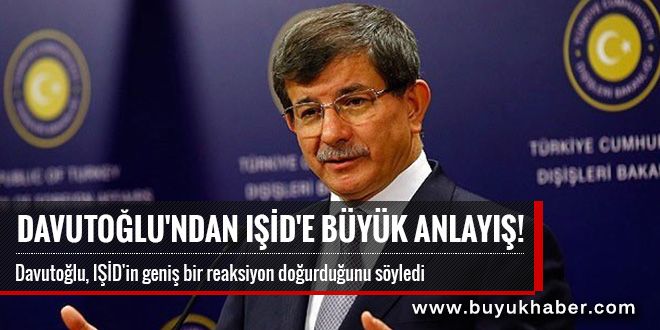 Davutoğlu'ndan IŞİD'e büyük anlayış!