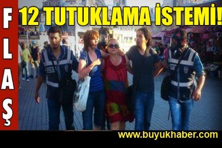 Dayanışma'dan 12 kişiye tutuklama talebi