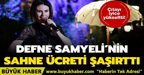 Defne Samyeli çıtayı iyice yükseltti! İstediği sahne ücreti şaşırttı