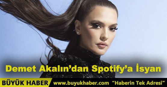 Demet Akalın’dan Spotify’a İsyan
