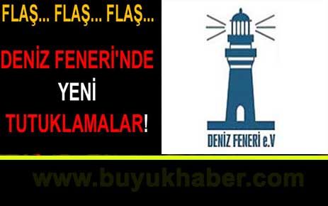 Deniz Feneri'nde yeni tutuklamalar!