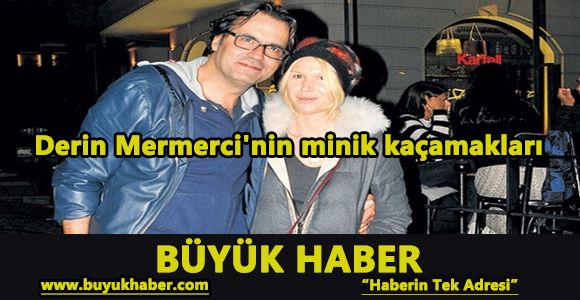 Derin Mermerci'nin minik kaçamakları