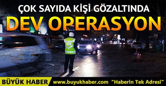 Dev operasyon! Çok sayıda kişi gözaltında