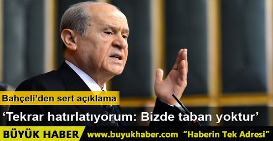 Devlet Bahçeli Bizde taban yoktur, dava arkadaşlarımız vardır