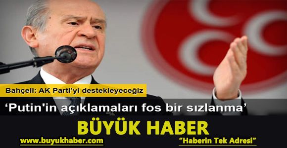 Devlet Bahçeli: Putin'in açıklamaları fos bir sızlanma