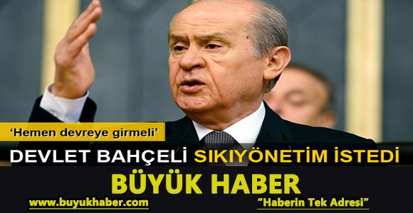 Devlet Bahçeli sıkıyönetim istedi