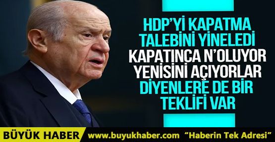 Devlet Bahçeli'den 'HDP' teklifi: Kapatalım gerekirse yasal düzenleme yapalım