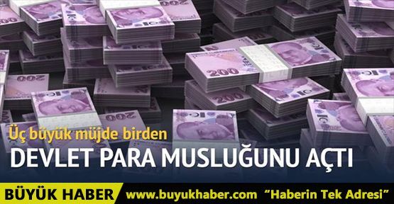 Devlet para musluğunu açtı
