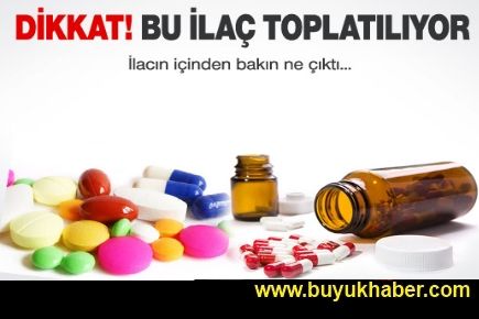 Dikkat! Bakanlık o ilacı toplatıyor