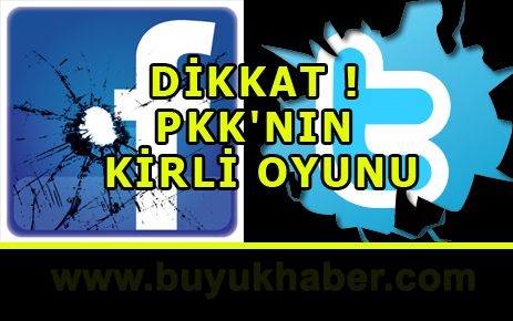 DİKKAT ! PKK'NIN KİRLİ OYUNU