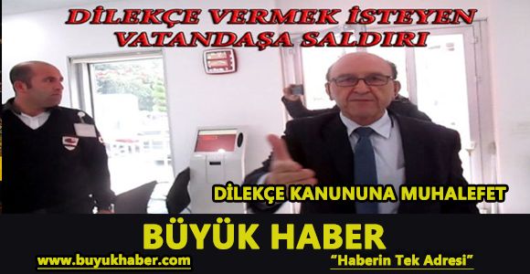 DİLEKÇE VERMEK İSTEYEN VATANDAŞA SALDIRI